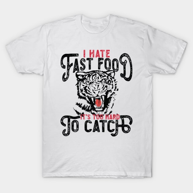 I Hate Fast Food, It's Too Hard To Catch - Tiger Silhouette T-Shirt by RuftupDesigns
